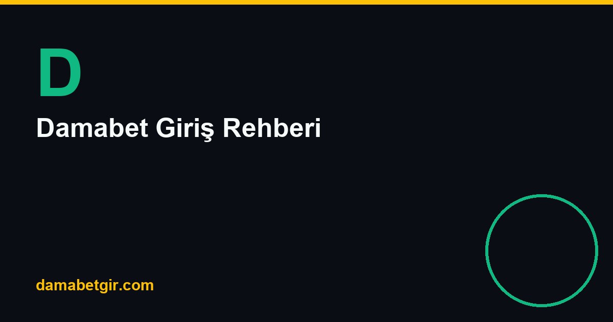 Damabet Giriş Rehberi: Adım Adım Güvenli Erişim