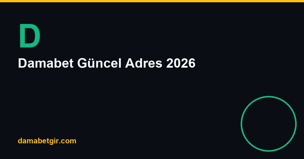 Damabet Güncel Adres 2026: Güncel Bağlantı Bilgisi