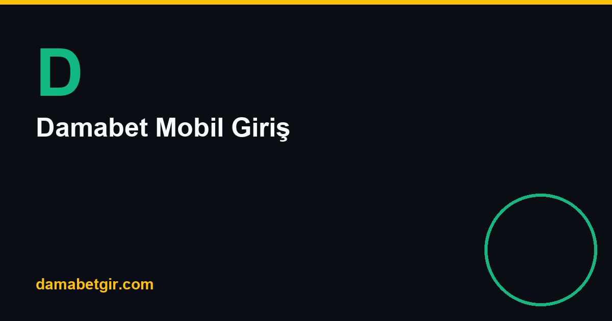 Damabet Mobil Giriş: Tarayıcı ve Ana Ekran Kullanımı